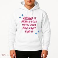 Nothing Is Really Lost Until Your Mom Can't Find It Funny Hoodie thumb 2