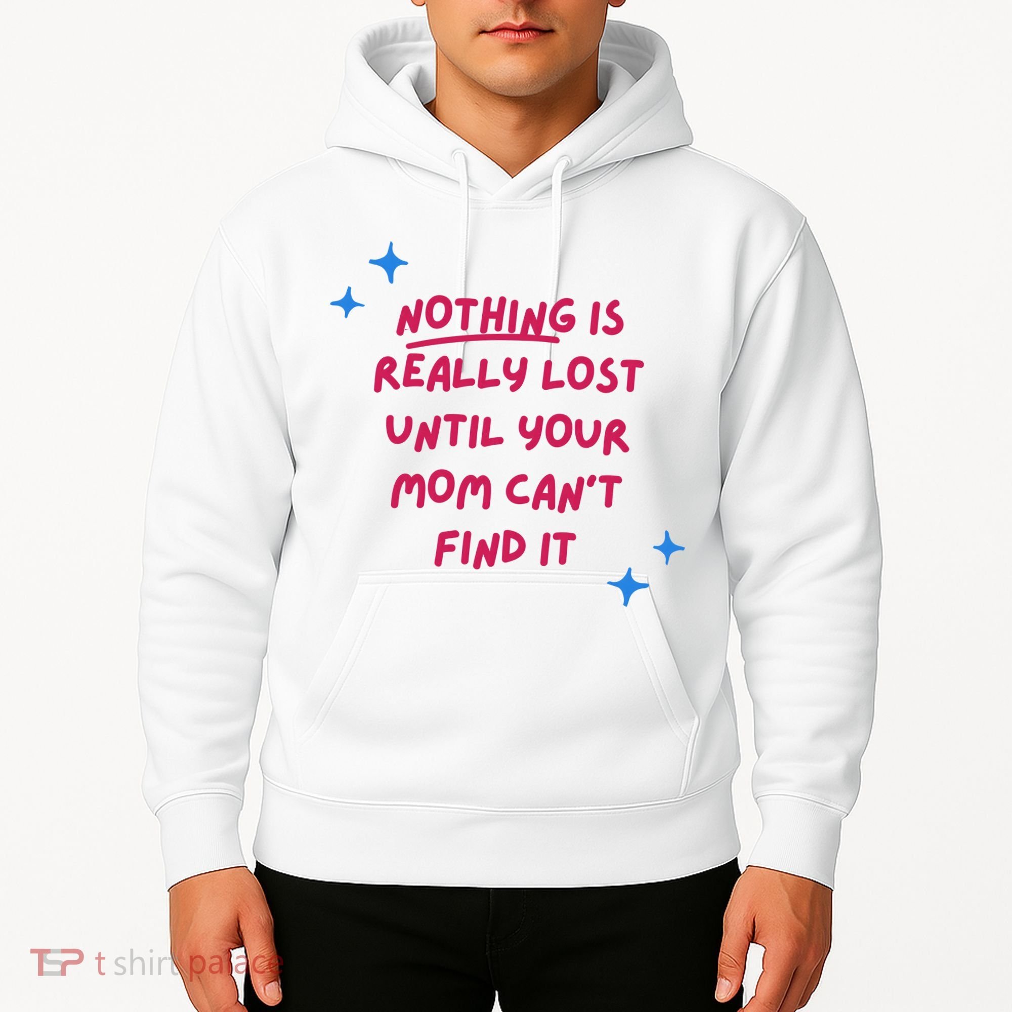 Nothing Is Really Lost Until Your Mom Can't Find It Funny Hoodie
