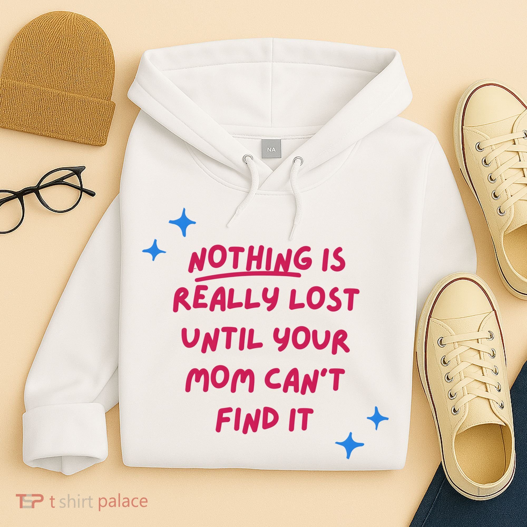 Nothing Is Really Lost Until Your Mom Can't Find It Funny Hoodie