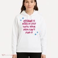 Nothing Is Really Lost Until Your Mom Can't Find It Funny Hoodie thumb 5