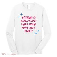 Nothing Is Really Lost Until Your Mom Can't Find It Funny Long Sleeve Shirt thumb 0