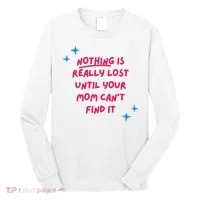 Nothing Is Really Lost Until Your Mom Can't Find It Funny Long Sleeve Shirt thumb 0