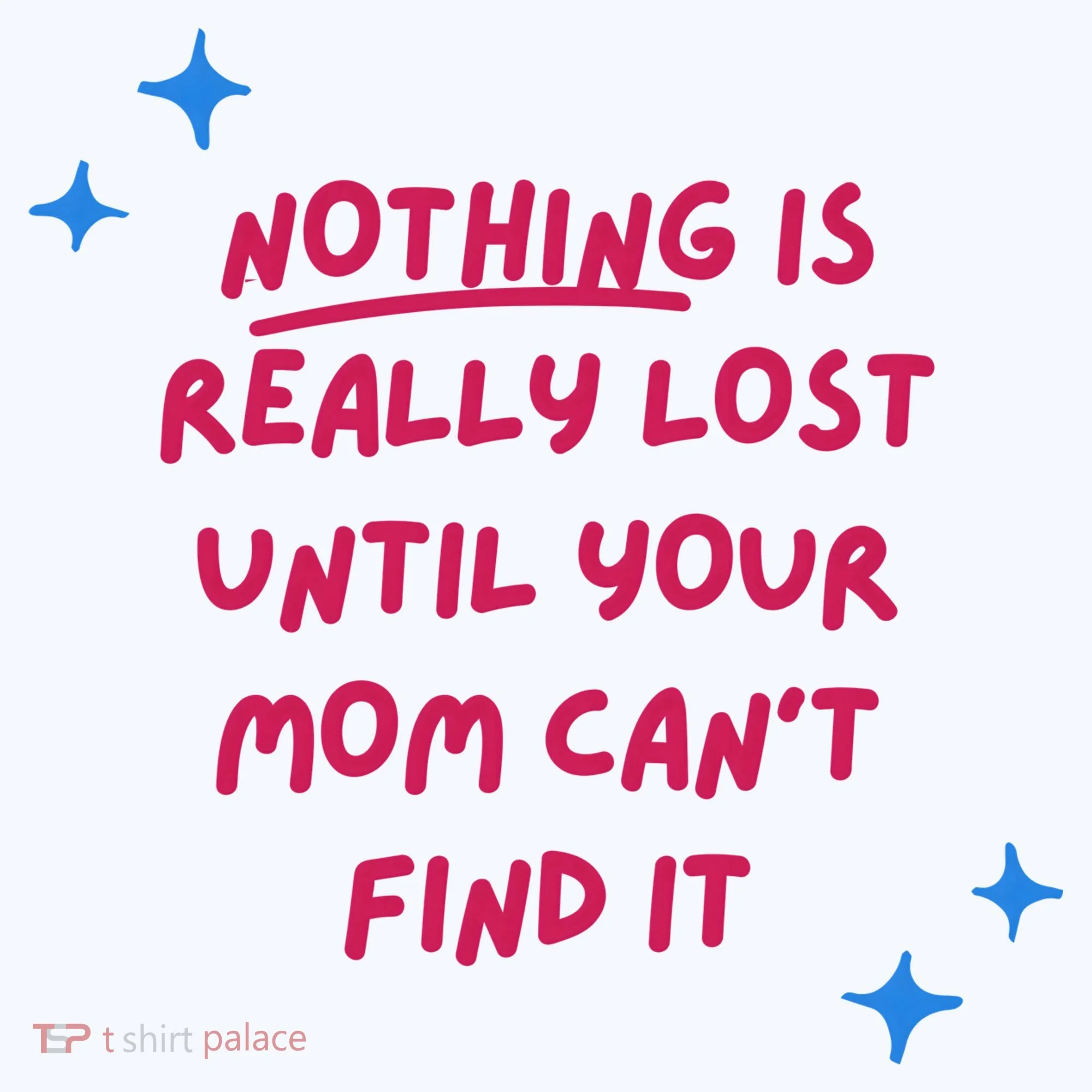 Nothing Is Really Lost Until Your Mom Can't Find It Funny Long Sleeve Shirt