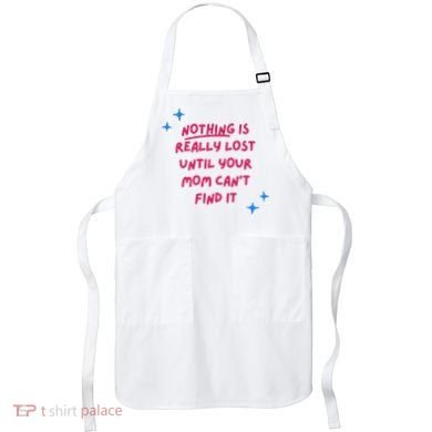 Nothing Is Really Lost Until Your Mom Can't Find It Funny Apron