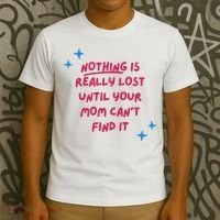 Nothing Is Really Lost Until Your Mom Can't Find It Funny T-Shirt thumb 3