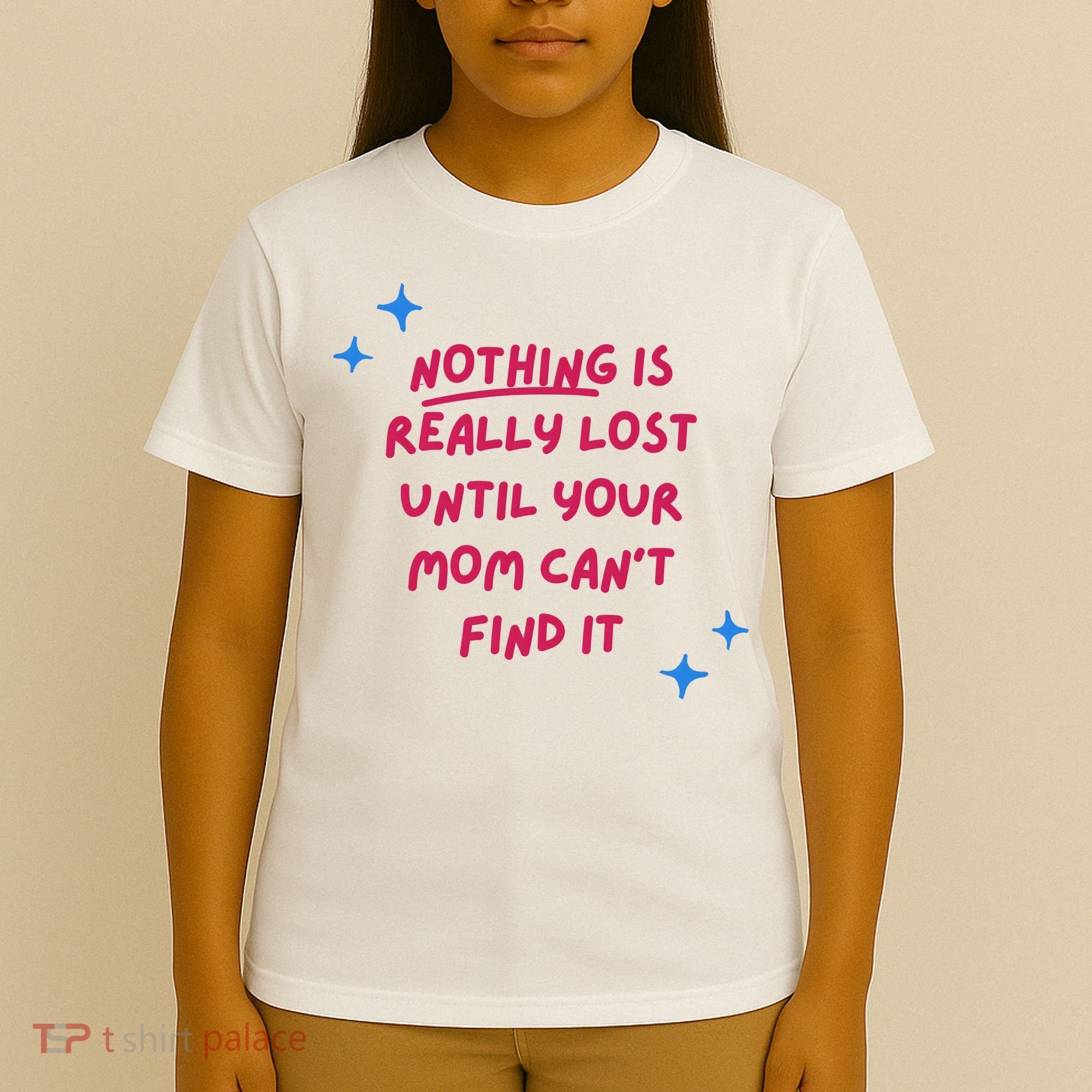 Nothing Is Really Lost Until Your Mom Can't Find It Funny T-Shirt