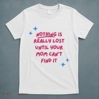 Nothing Is Really Lost Until Your Mom Can't Find It Funny T-Shirt thumb 5