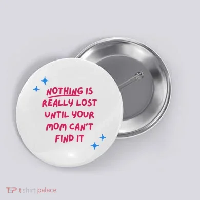 Nothing Is Really Lost Until Your Mom Can't Find It Funny Button