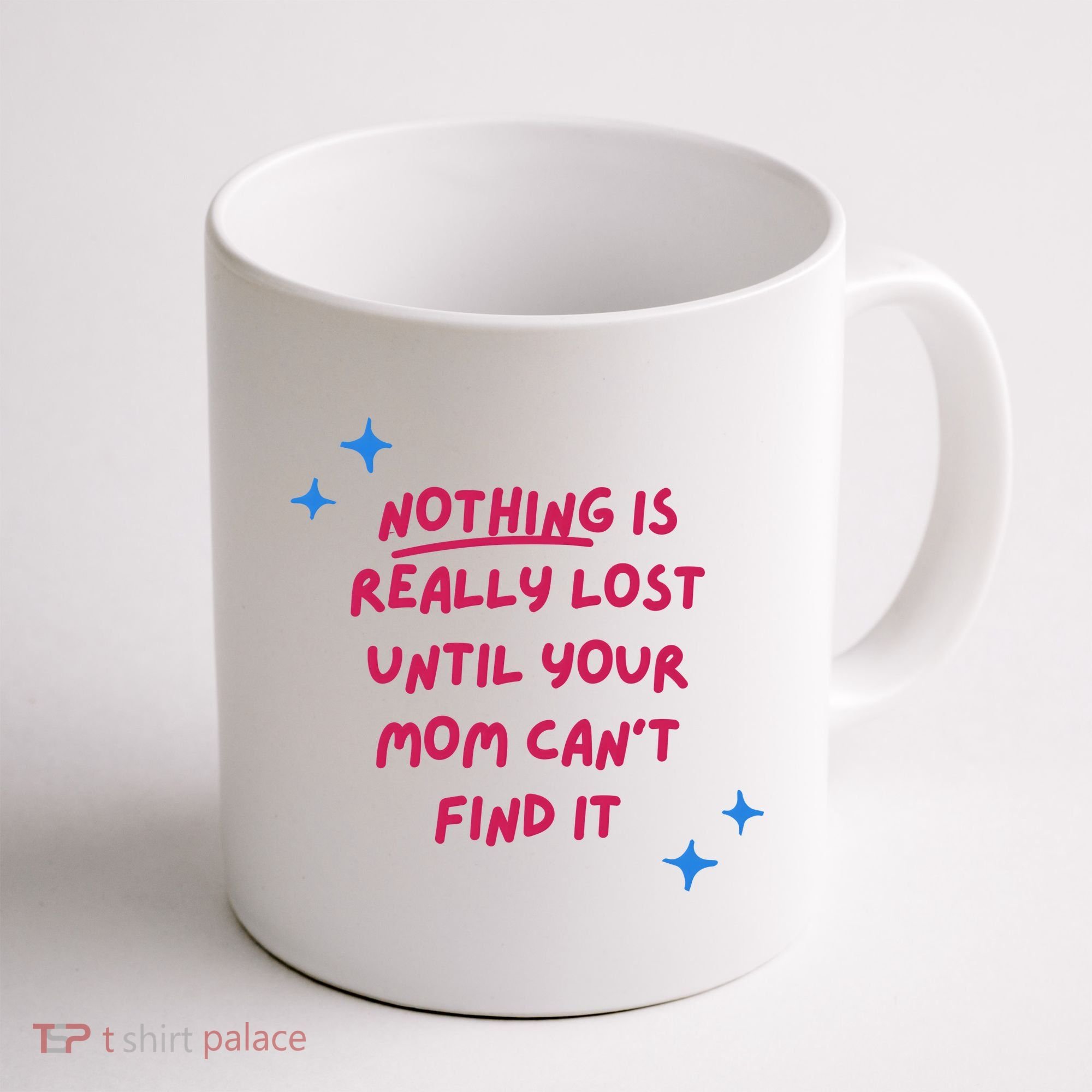Nothing Is Really Lost Until Your Mom Can't Find It Funny Coffee Mug