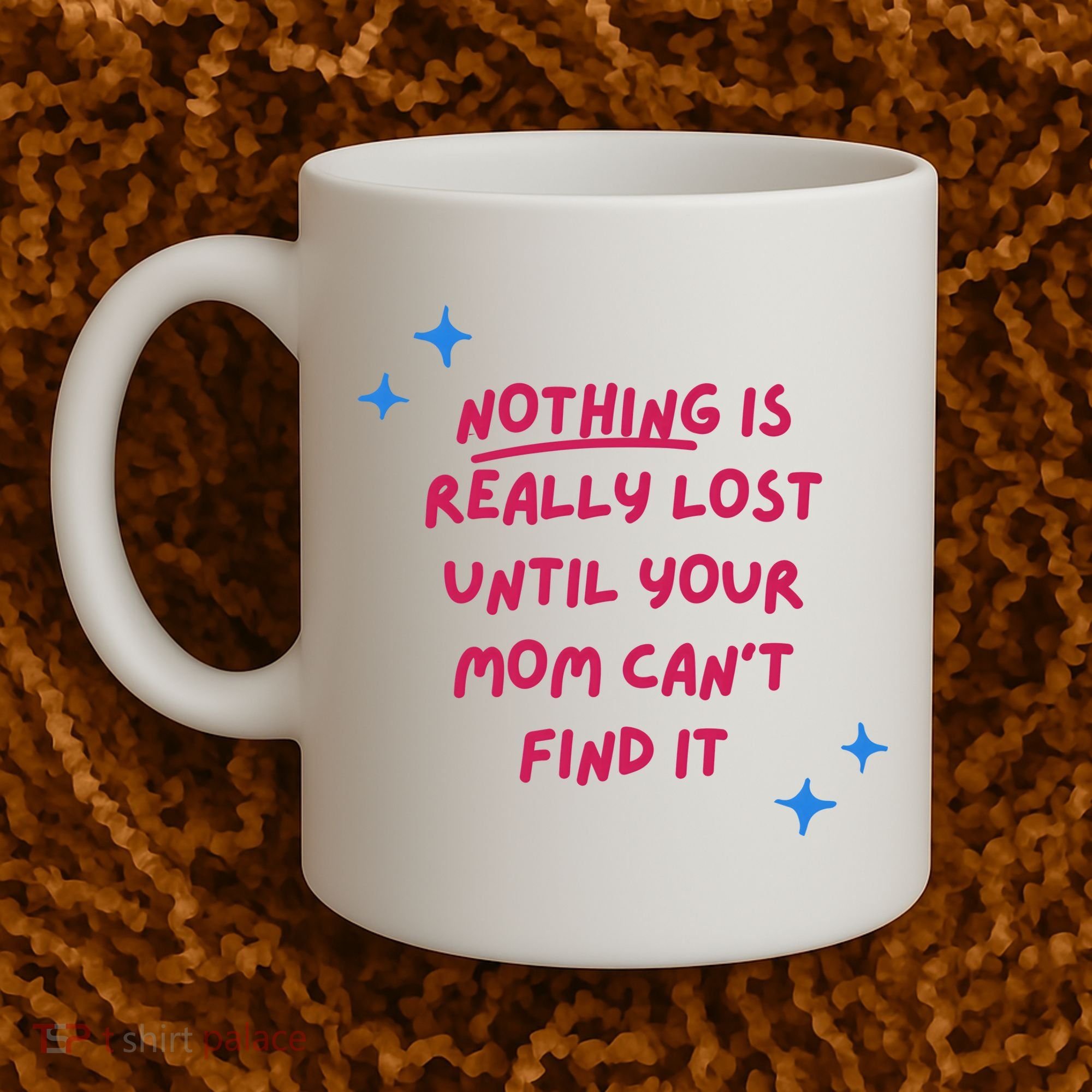 Nothing Is Really Lost Until Your Mom Can't Find It Funny Coffee Mug