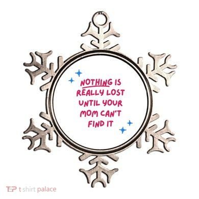 Nothing Is Really Lost Until Your Mom Can't Find It Funny Ornament