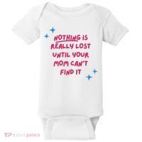 Nothing Is Really Lost Until Your Mom Can't Find It Funny Baby Bodysuit thumb 0