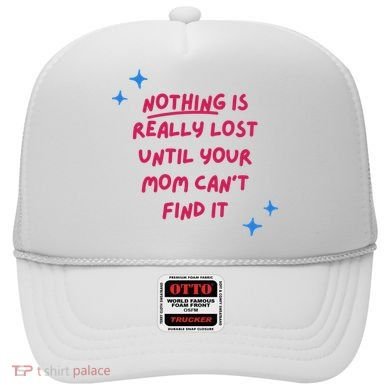 Nothing Is Really Lost Until Your Mom Can't Find It Funny Hat