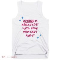 Nothing Is Really Lost Until Your Mom Can't Find It Funny Tank Top thumb 0