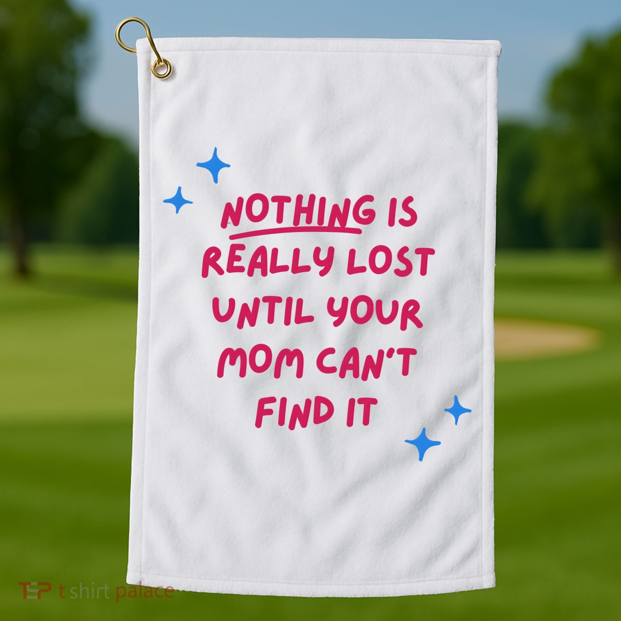 Nothing Is Really Lost Until Your Mom Can't Find It Funny Golf Towel