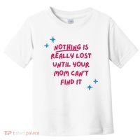 Nothing Is Really Lost Until Your Mom Can't Find It Funny Toddler T-Shirt thumb 0