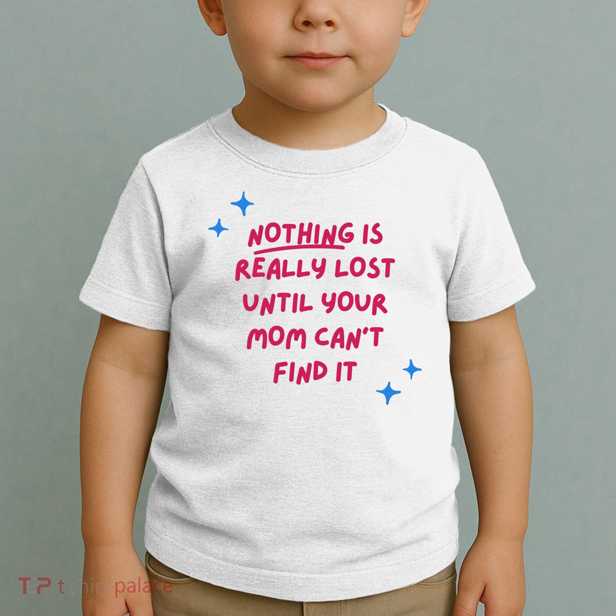 Nothing Is Really Lost Until Your Mom Can't Find It Funny Toddler T-Shirt