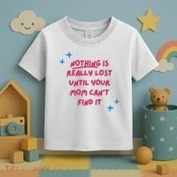 Nothing Is Really Lost Until Your Mom Can't Find It Funny Toddler T-Shirt thumb 3