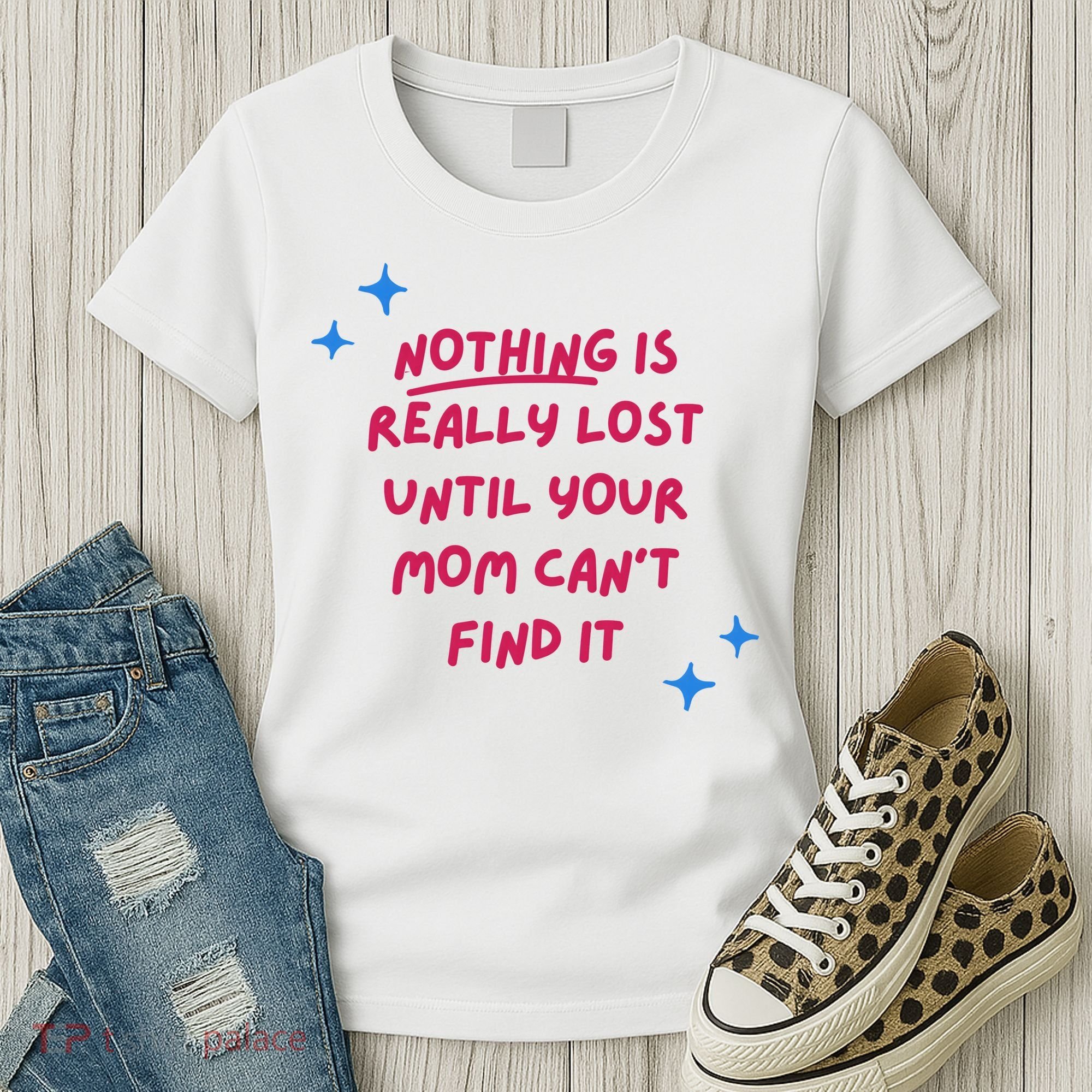 Nothing Is Really Lost Until Your Mom Can't Find It Funny Women's T-Shirt