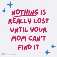 Nothing Is Really Lost Until Your Mom Can't Find It Funny Women's T-Shirt thumb 6