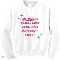 Nothing Is Really Lost Until Your Mom Can't Find It Funny Kids Sweatshirt thumb 0