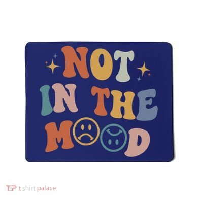 Not In The Mood With Words On Back Aesthetic Trendy Costume Mousepad