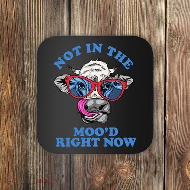 Not In The Mood Right Now Funny Cow Coaster