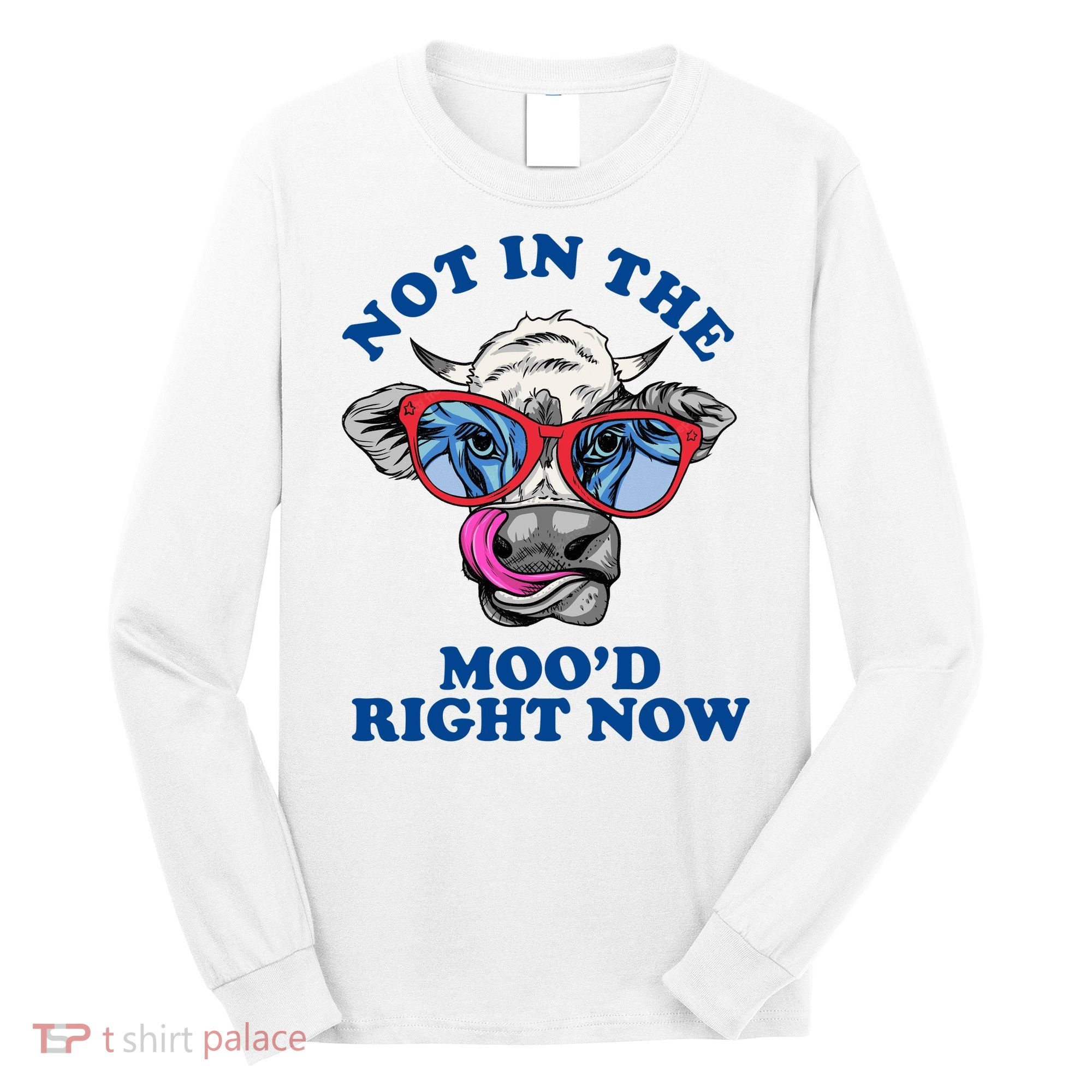 Not In The Mood Right Now Funny Cow Long Sleeve Shirt