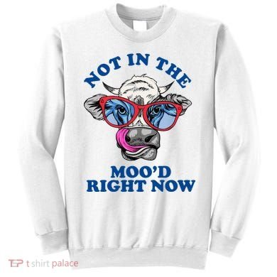 Not In The Mood Right Now Funny Cow Sweatshirt