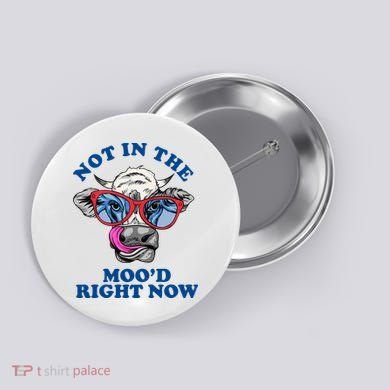 Not In The Mood Right Now Funny Cow Button