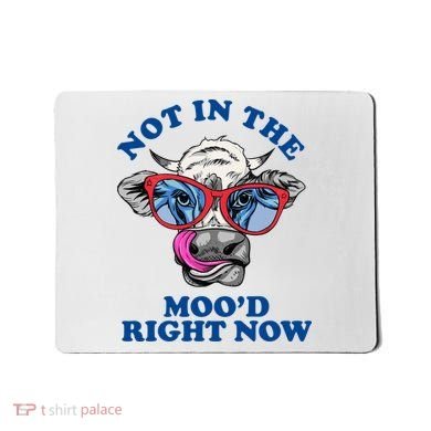 Not In The Mood Right Now Funny Cow Mousepad