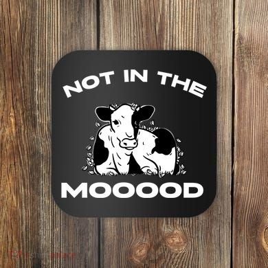 Not In The Mood Funny Cow Moo Meme Mooood Coaster