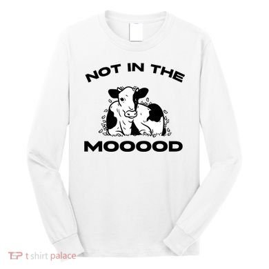Not In The Mood Funny Cow Moo Meme Mooood Long Sleeve Shirt