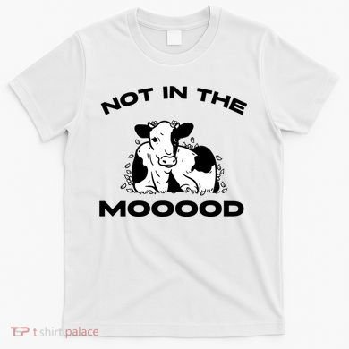 Not In The Mood Funny Cow Moo Meme Mooood T-Shirt