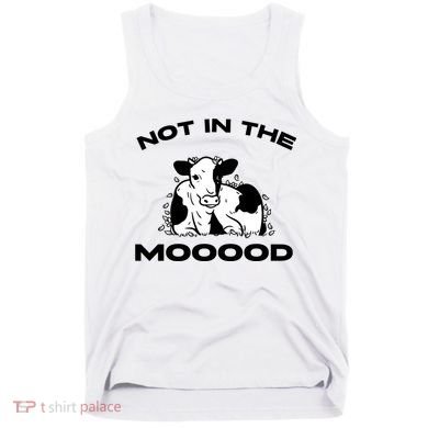 Not In The Mood Funny Cow Moo Meme Mooood Tank Top
