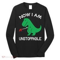 Now I'm Unstoppable - Funny T-Rex Dinosaur Long Sleeve Shirt thumb 0
