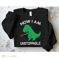 Now I'm Unstoppable - Funny T-Rex Dinosaur Sweatshirt thumb 2