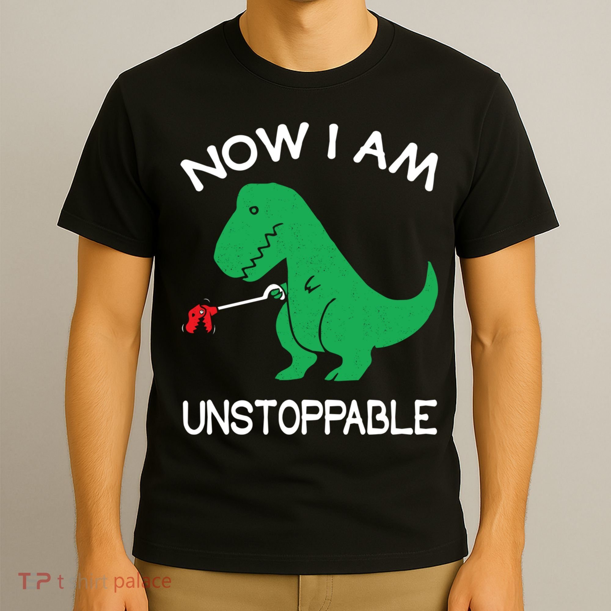 Now I'm Unstoppable - Funny T-Rex Dinosaur T-Shirt