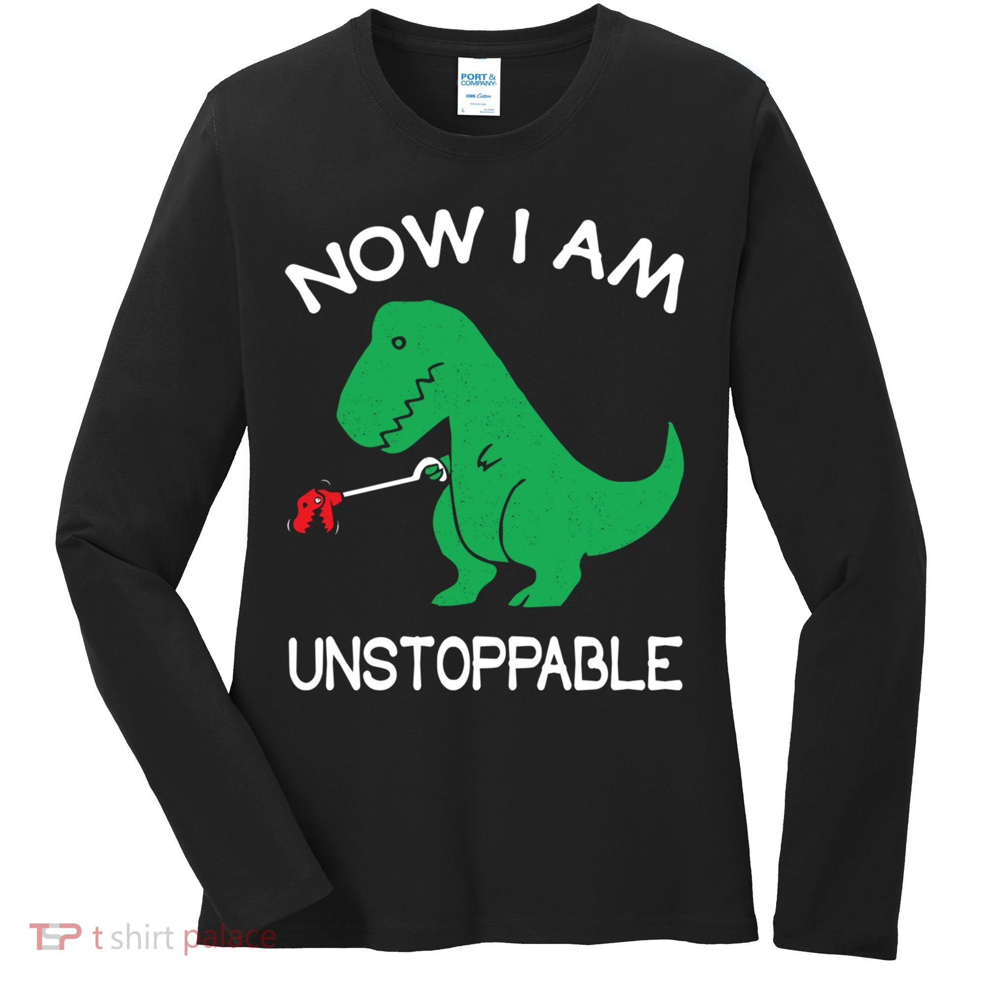 Now I'm Unstoppable - Funny T-Rex Dinosaur Women's Long Sleeve Shirt