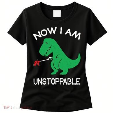Now I'm Unstoppable - Funny T-Rex Dinosaur Women's T-Shirt