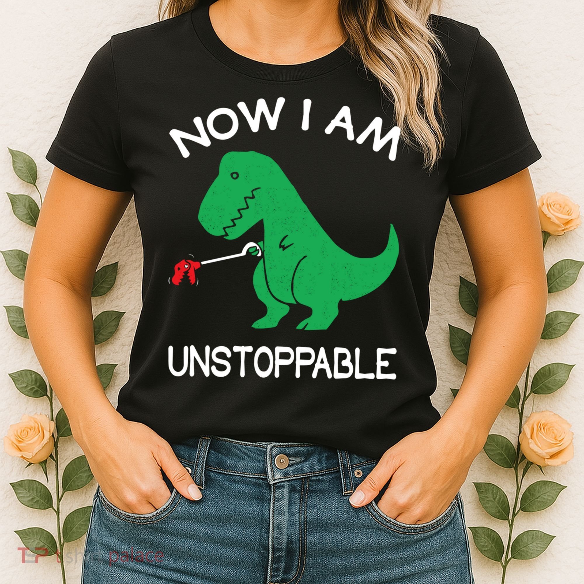 Now I'm Unstoppable - Funny T-Rex Dinosaur Women's T-Shirt