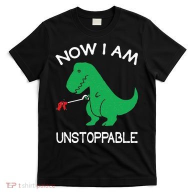 Now I'm Unstoppable Funny TRex Dinosaur T-Shirt
