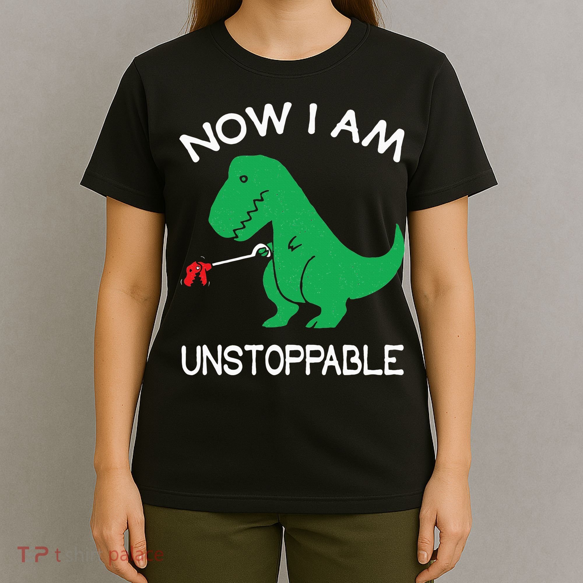 Now I'm Unstoppable Funny TRex Dinosaur T-Shirt