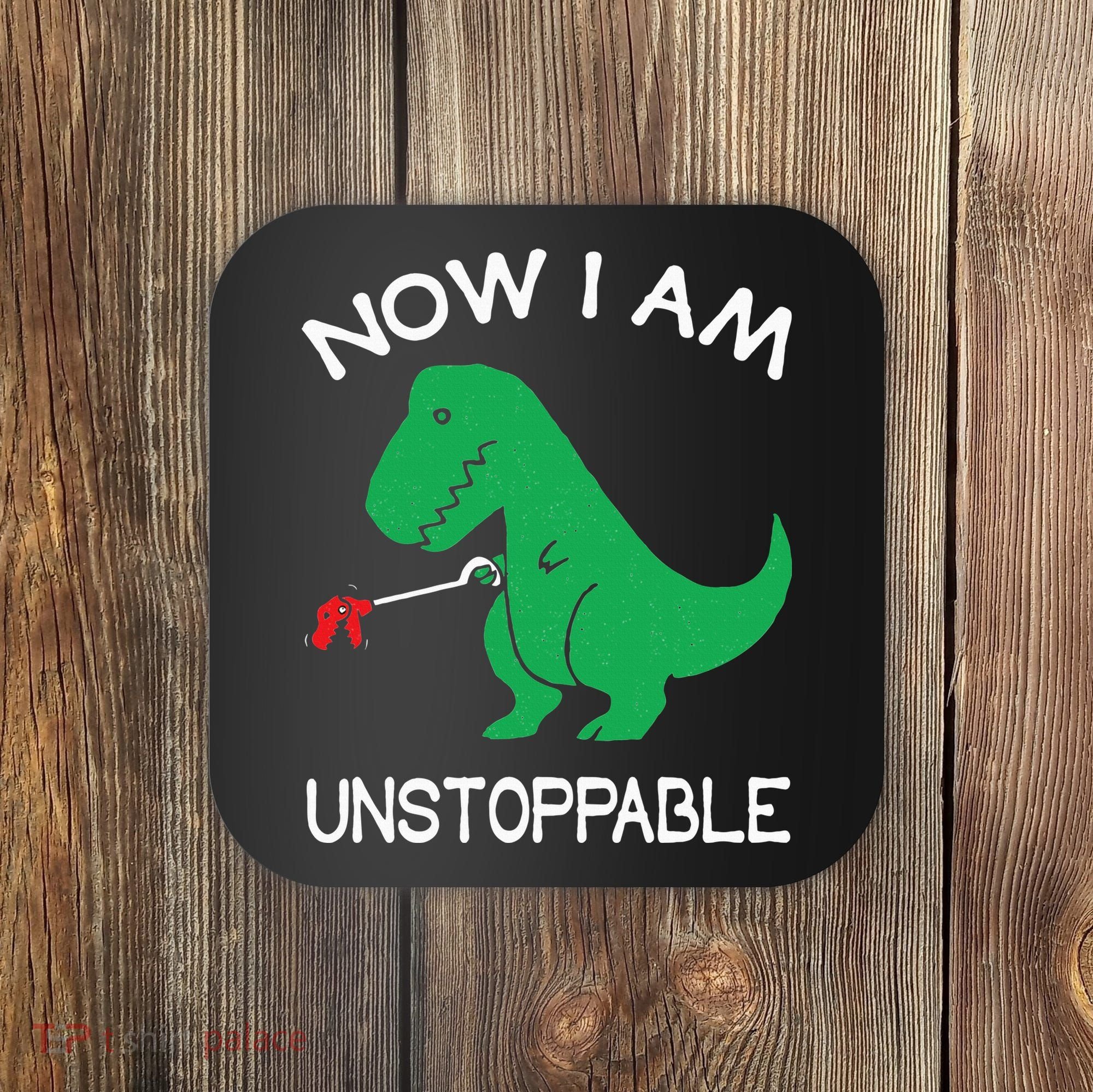 Now I'm Unstoppable Funny TRex Dinosaur Coaster