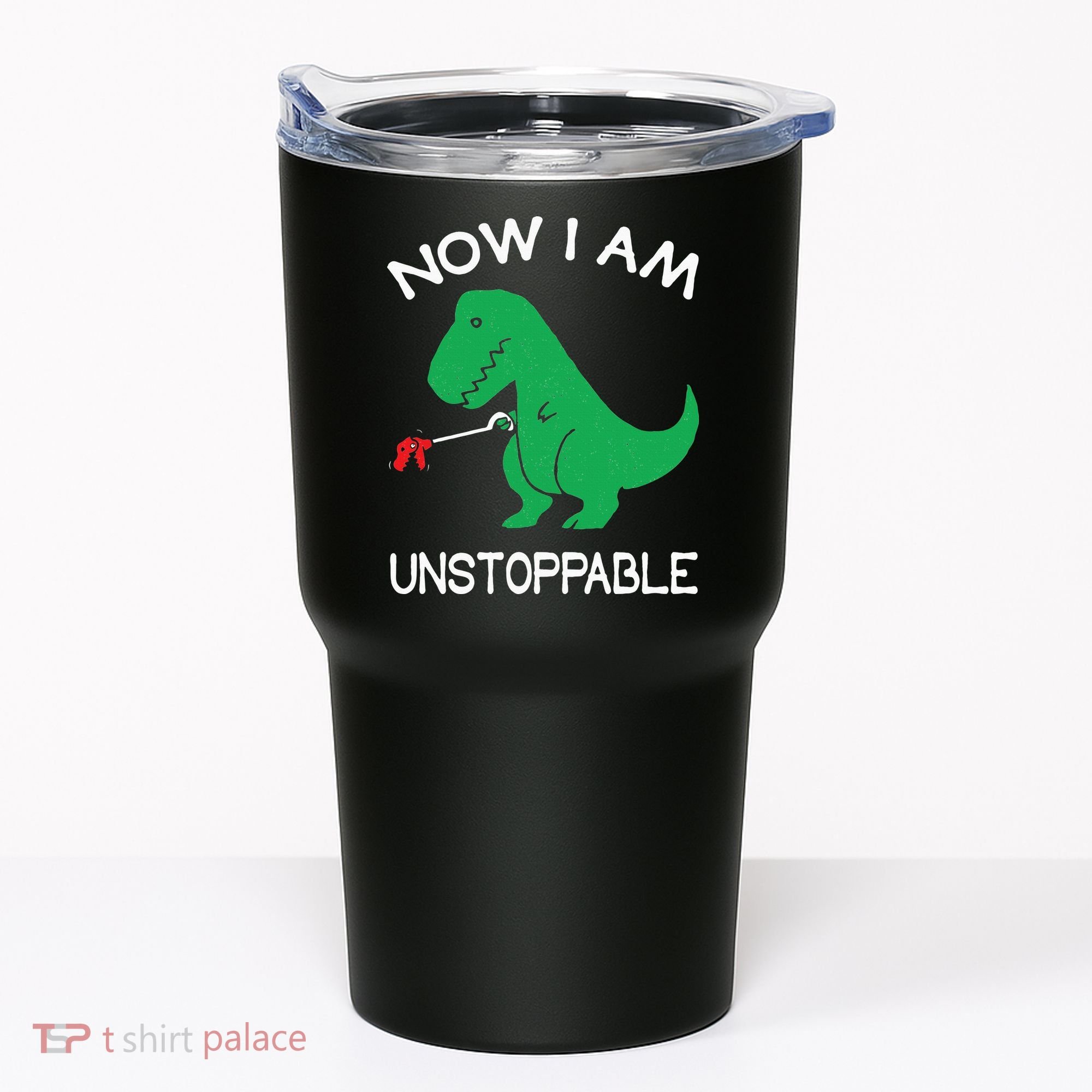 Now I'm Unstoppable Funny TRex Dinosaur Tumbler