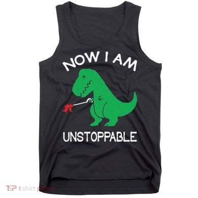Now I'm Unstoppable Funny TRex Dinosaur Tank Top