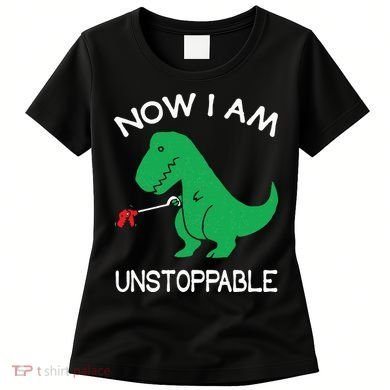 Now I'm Unstoppable Funny TRex Dinosaur Women's T-Shirt