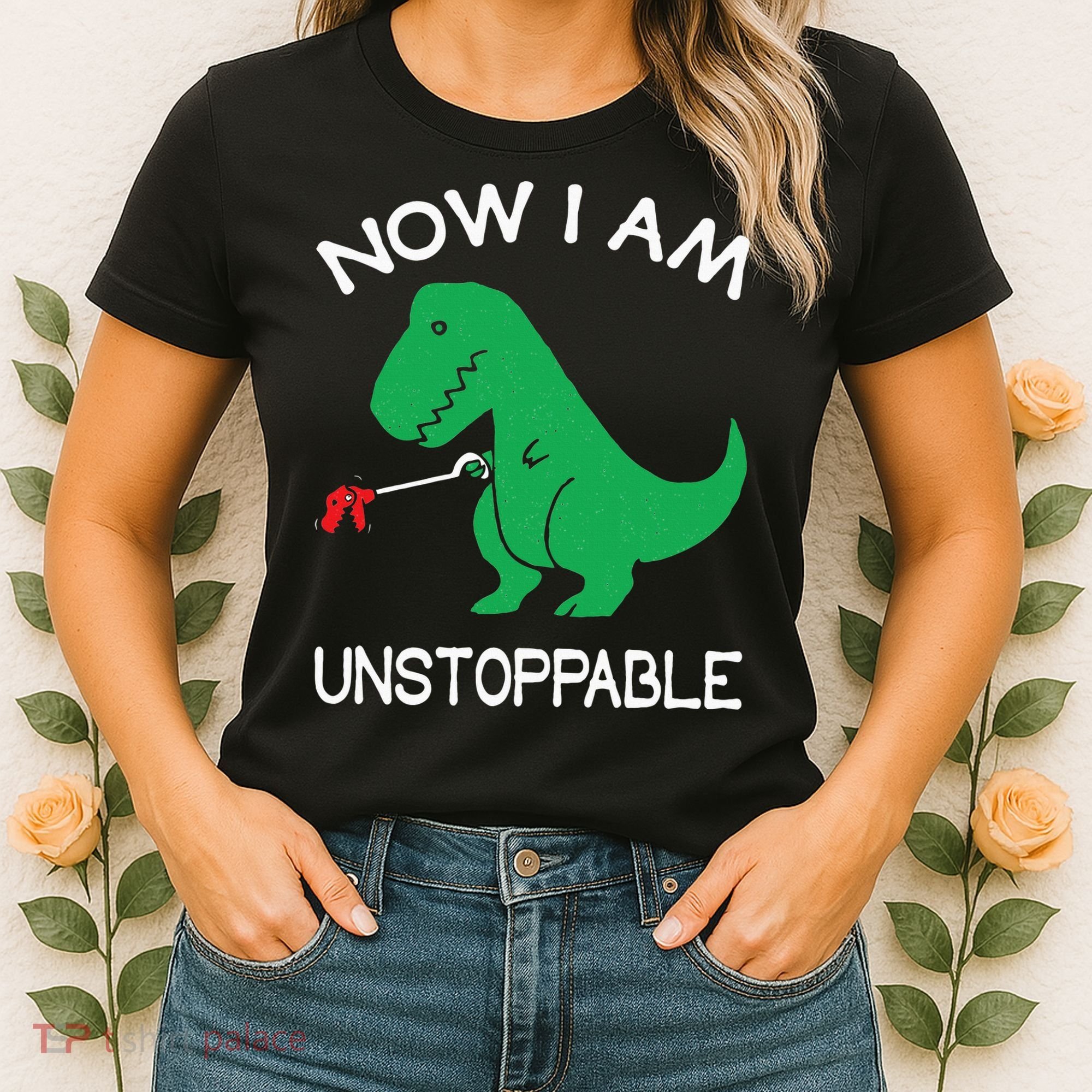 Now I'm Unstoppable Funny TRex Dinosaur Women's T-Shirt
