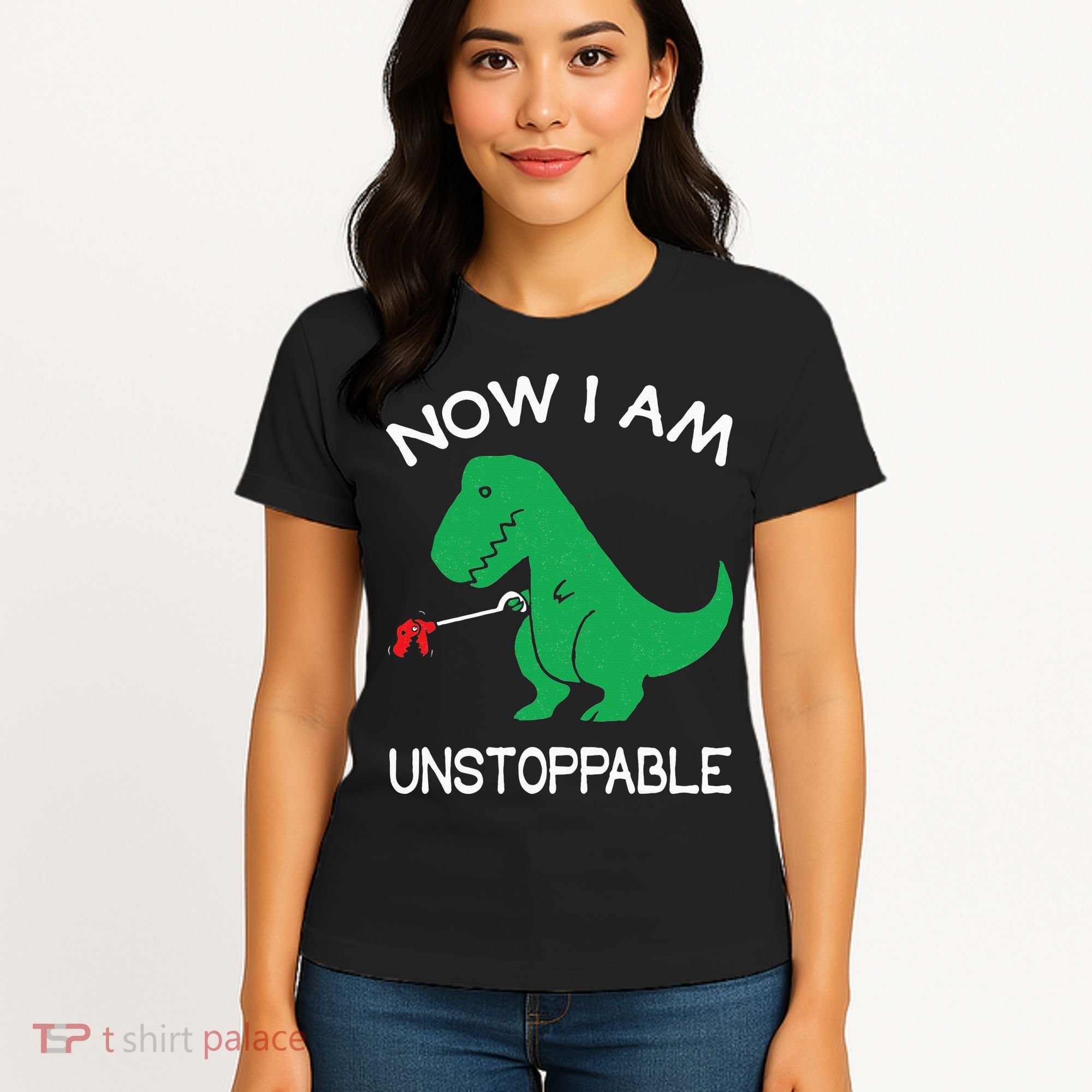 Now I'm Unstoppable Funny TRex Dinosaur Women's T-Shirt