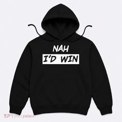 Nah I'd Win Hoodie